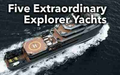 5 EXTRAORDINARY Go ANYWHERE Explorer Yachts