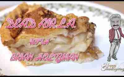 DEAD AIR L.A. #6 WITH BRIAN HOLTZMAN – THANKSGIVINGPALOOZA HOLIDAY PRESENTATION