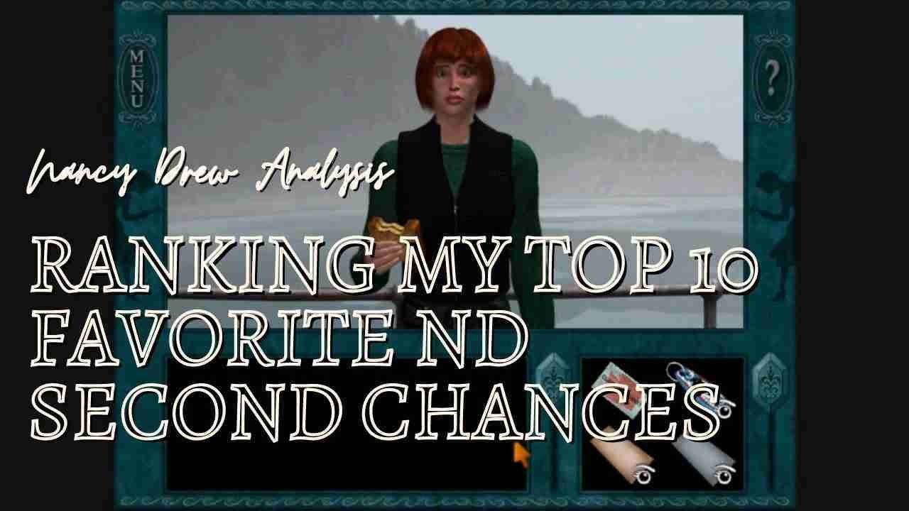 Ranking my Top 10 Favorite Second Chances in the Nancy Drew PC Games