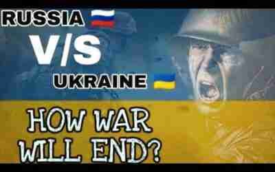RUSSIA VS UKRAINE : HOW WAR WILL END ?
