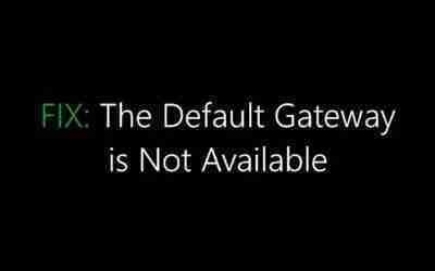 Fix: The Default Gateway is Not Available
