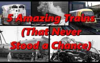 5 AMAZING TRAINS (That Never Stood a Chance) ? History in the Dark ?
