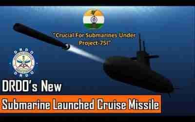DRDO's new Submarine Launched Cruise Missile for Project 75 & 75I class submarines of Indian Navy