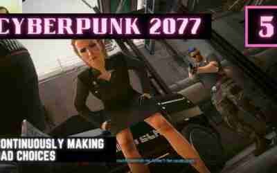Cyberpunk 2077 – Gameplay – Part 5 – Continuously Making Bad Choices