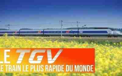 LE TGV | LE TRAIN LE PLUS RAPIDE DU MONDE