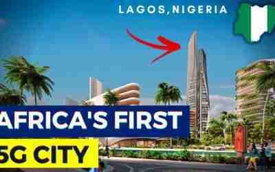 Nigeria Is Building Africa's First 5G City. How Nigeria Is Leading The Mega projects Race In Africa.