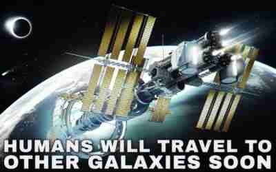 Humans Will Be Able To Travel To Other Galaxies Sooner Than You Think!