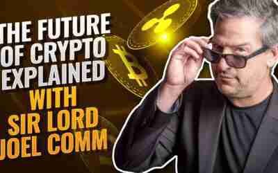 The Future of Crypto Explained with Sir Lord Joel Comm