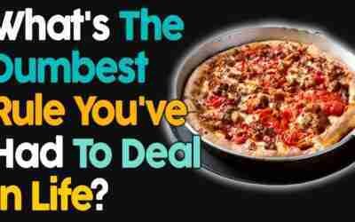 What's The Dumbest Rule You've Had To Deal With?
