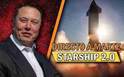 Elon Musk Revela su Nueva Nave STARSHIP 2.0 que nos llevara a Marte