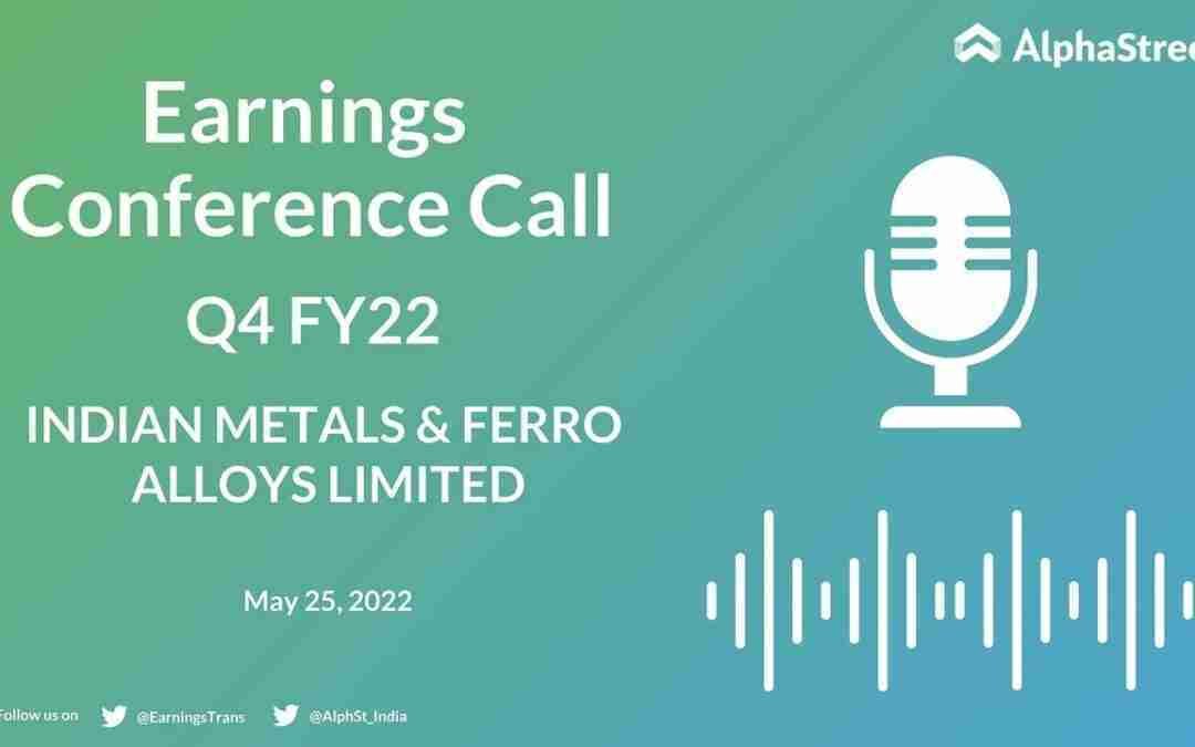 INDIAN METALS & FERRO ALLOYS LIMITED Q4 FY22 Earnings Concall