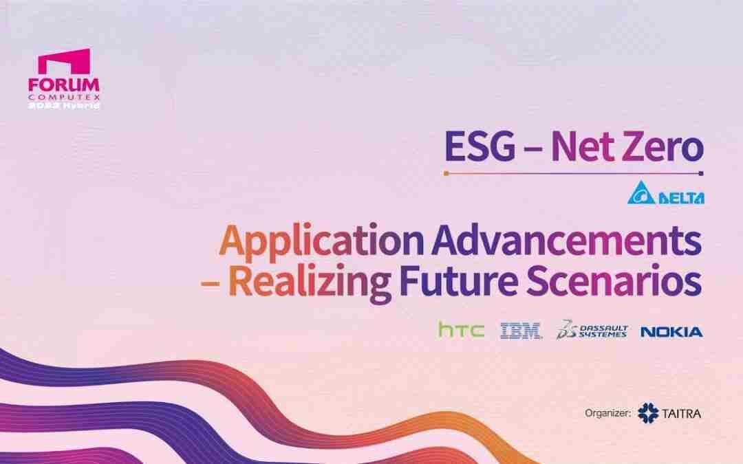 2022 COMPUTEX Forum【ESG – Net Zero】 x【Application Advancements – Realizing Future Scenarios】