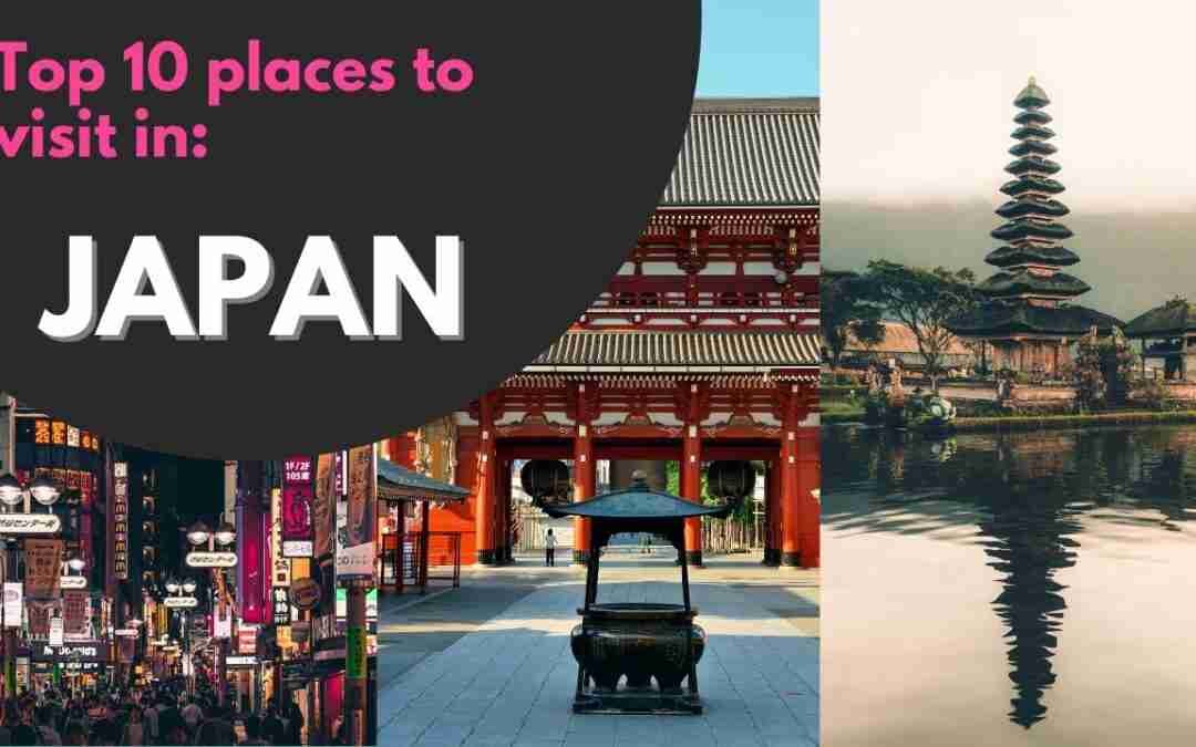 Top 10 best places to visit in Japan