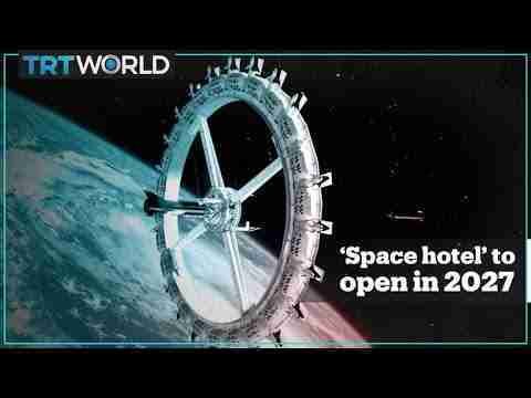 World’s first ‘space hotel’ is set to open in 2027