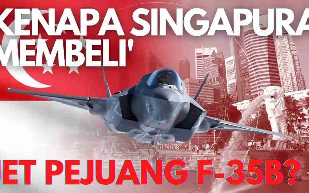 KENAPA SINGAPURA MEMBELI JET PEJUANG F-35B? YANG PALING MAHAL
