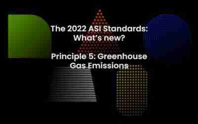 The 2022 ASI Standards: What's new in Principle 5, Greenhouse Gas Emissions