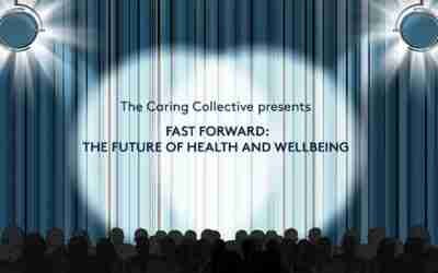 The Caring Collective presents Fast Forward: The Future of Health and Wellbeing