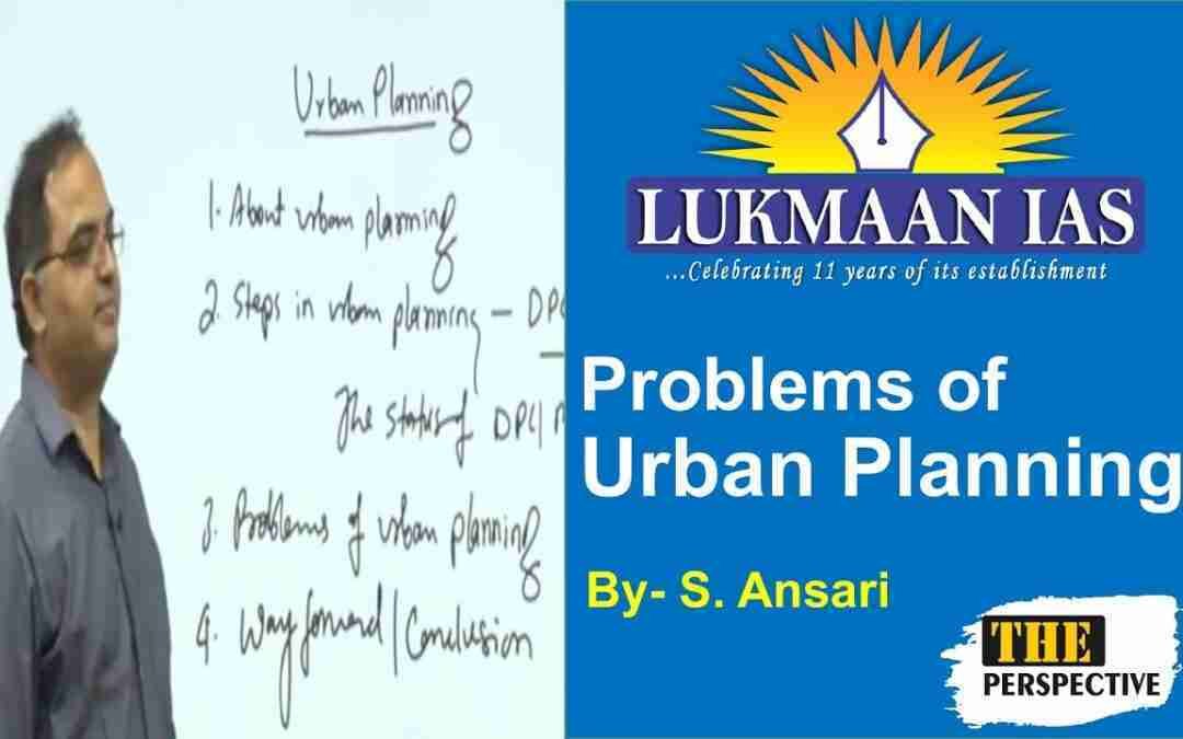 Problems of Urban Planning | S. Ansari | Lukmaan IAS |