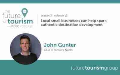 Local small businesses can help spark authentic destination development featuring John Gunter