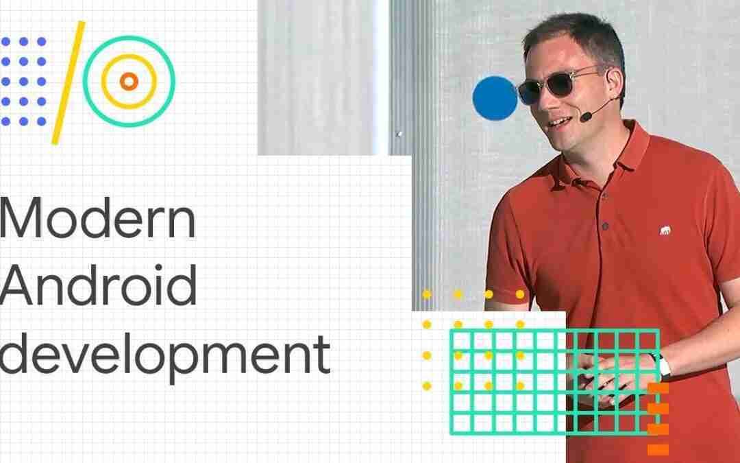 Modern Android development: Android Jetpack, Kotlin, and more (Google I/O 2018)