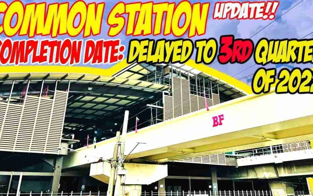 DELAYED!! ₱3-BILLION UNIFIED GRAND CENTRAL STATION (COMMON STATION) to open 3RD QUARTER OF 2022