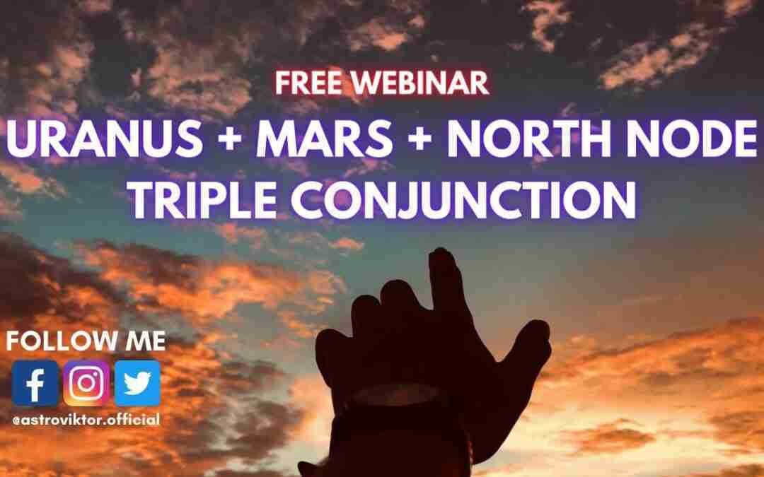 Uranus + Mars + North Node – Triple Conjunction (FREE WEBINAR )