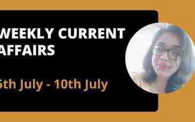 Weekly Current Affairs 5th July –  10th July | General Knowledge | Mindworkzz