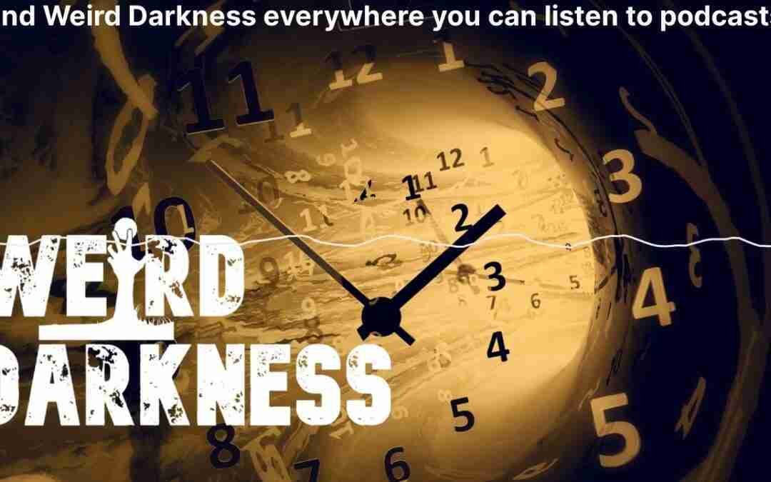 “TIME TRAVEL’S TRUE STORIES AND URBAN LEGENDS” #WeirdDarkness