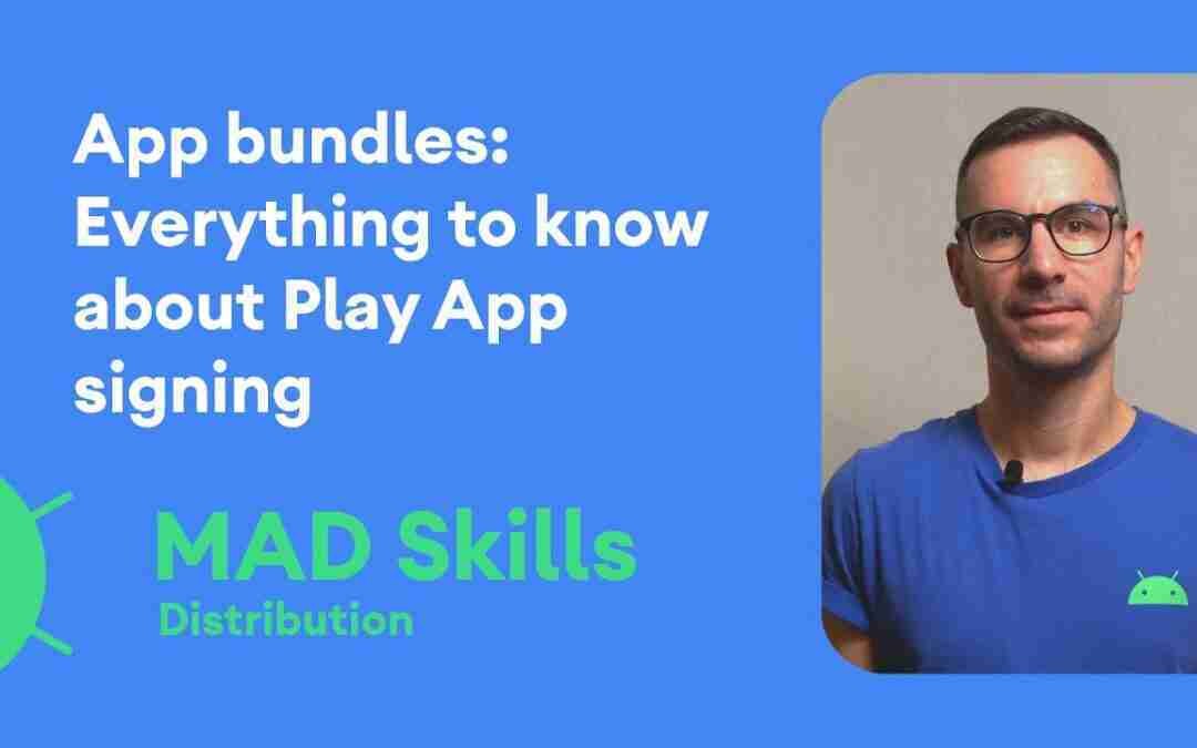 App Bundles: Everything to know about Play App Signing – MAD Skills