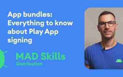 App Bundles: Everything to know about Play App Signing – MAD Skills