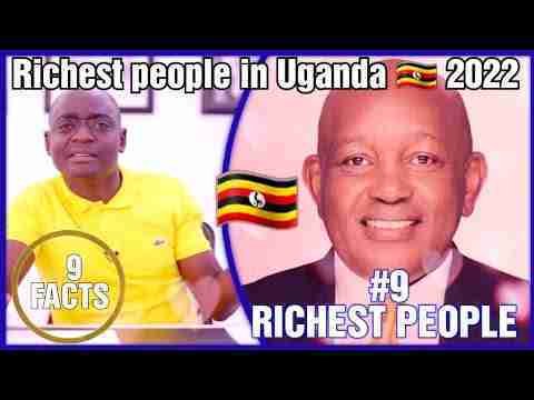 Top 9 richest people in Uganda 2022