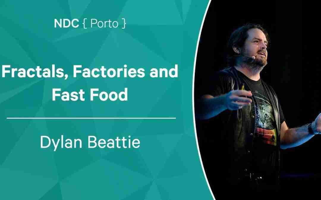 Dylan Beattie – Fractals, Factories and Fast Food – NDC Porto 2022