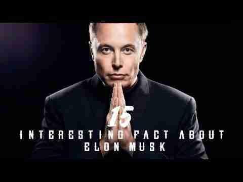 15 Interesting Fact About Elon Musk .