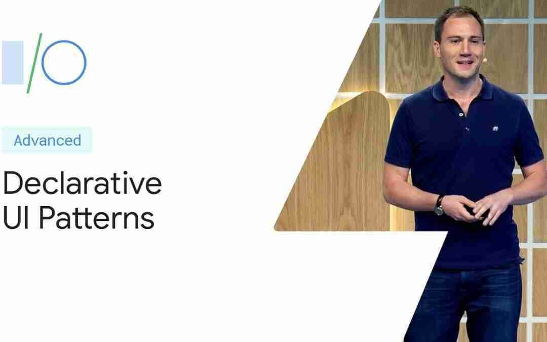 Declarative UI patterns (Google I/O'19)