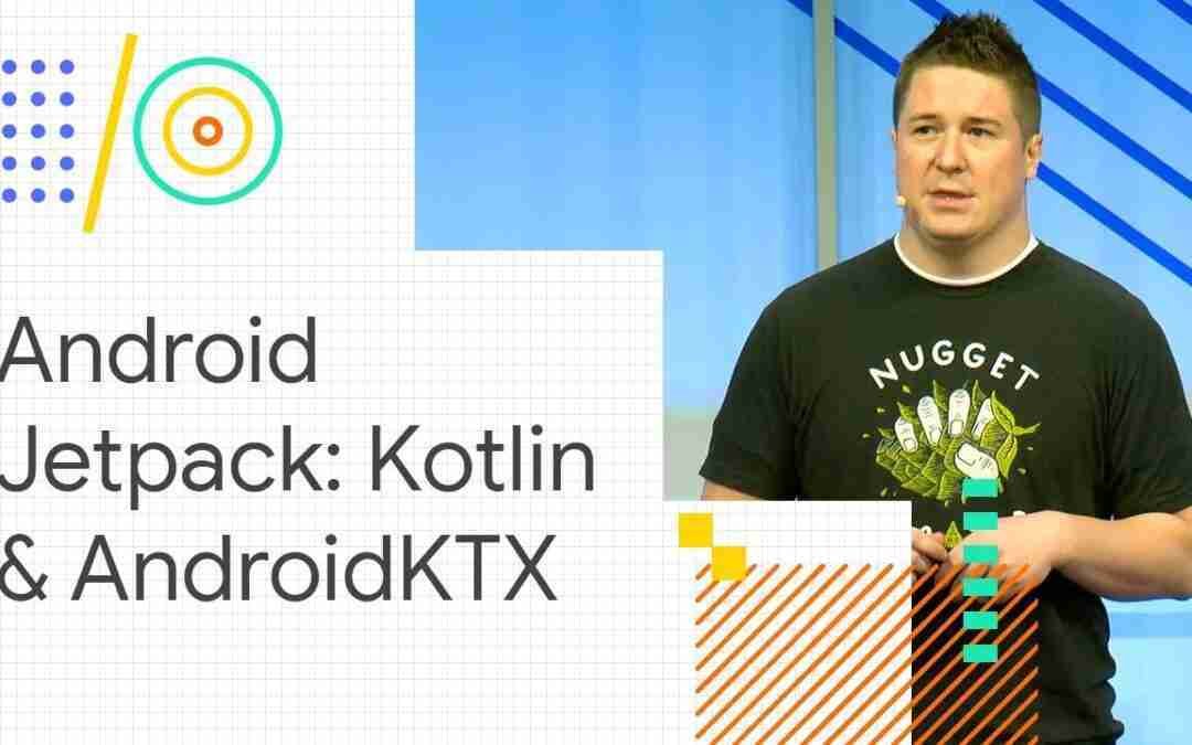 Android Jetpack: Sweetening Kotlin development with Android KTX (Google I/O '18)
