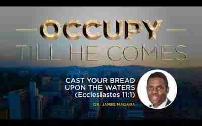 CAST YOUR BREAD UPON THE WATERS(Ecclesiastes 11:1) by Dr. James Magara – 20th July 2022