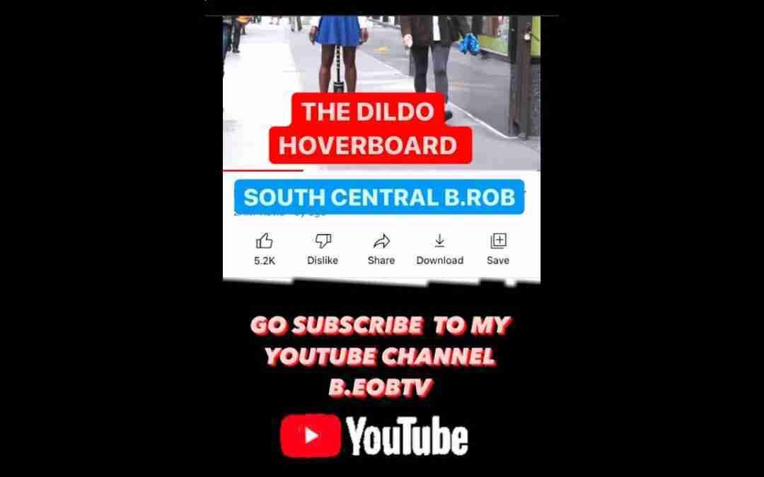 LA RAPPER SEEN A WOMAN ON HOVERBOARD WITH A DILDO ATTACHED TO IT IN THE STREET-SOUTH CENTRAL B.ROB