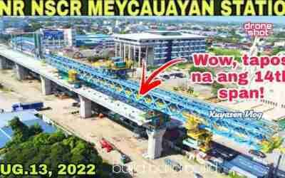 Tapos na ang 14th span!PNR NSCR UPDATE  MEYCAUAYAN STATION | AUG.13, 2022 | build build build |p534
