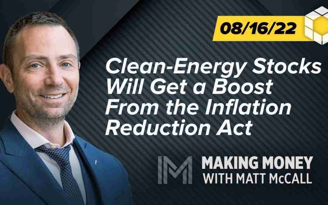 Clean-Energy Stocks Will Get a Boost From the Inflation Reduction Act | Making Money