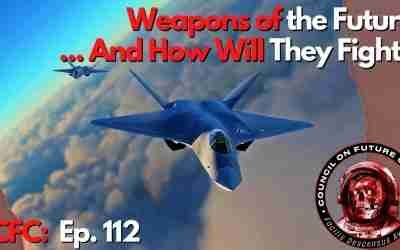 CFC Ep. 112 – Weapons of the Future and How Will We Use Them?
