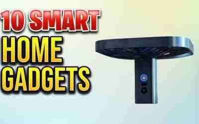 TOP 10 INCREDIBLE SMART HOME DEVICES THAT ARE WORTH BUYING!