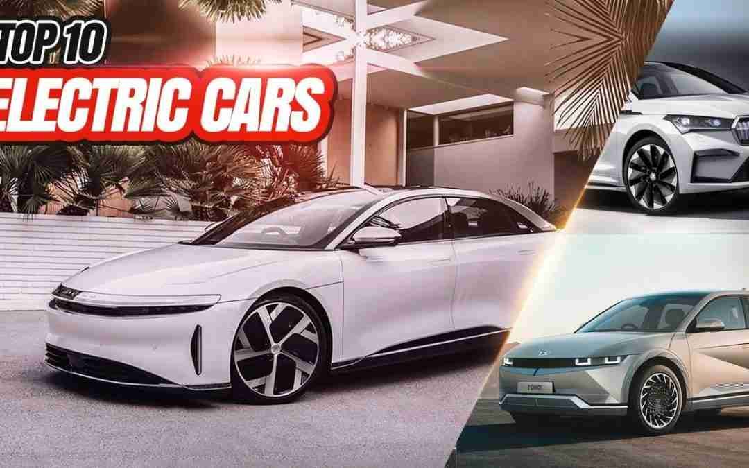 “Top 10 Electric Vehicles 2023: The Ultimate Guide to the Future of Electric Cars.”
