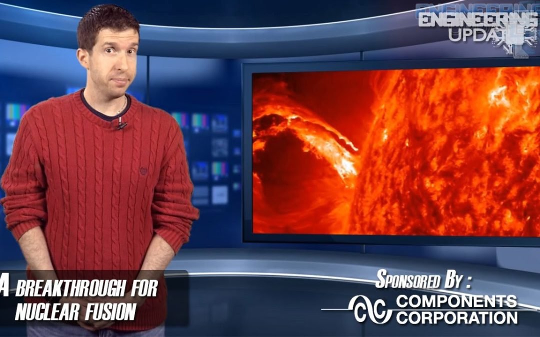 Engineering Update Episode 82: A Breakthrough for Nuclear Fusion