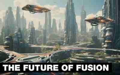 Fusion Power: 10 Ways It Will Change The World