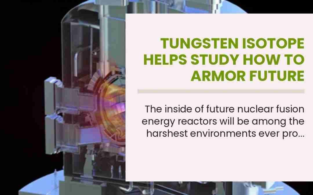 Tungsten isotope helps study how to armor future fusion reactors