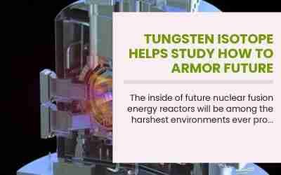 Tungsten isotope helps study how to armor future fusion reactors