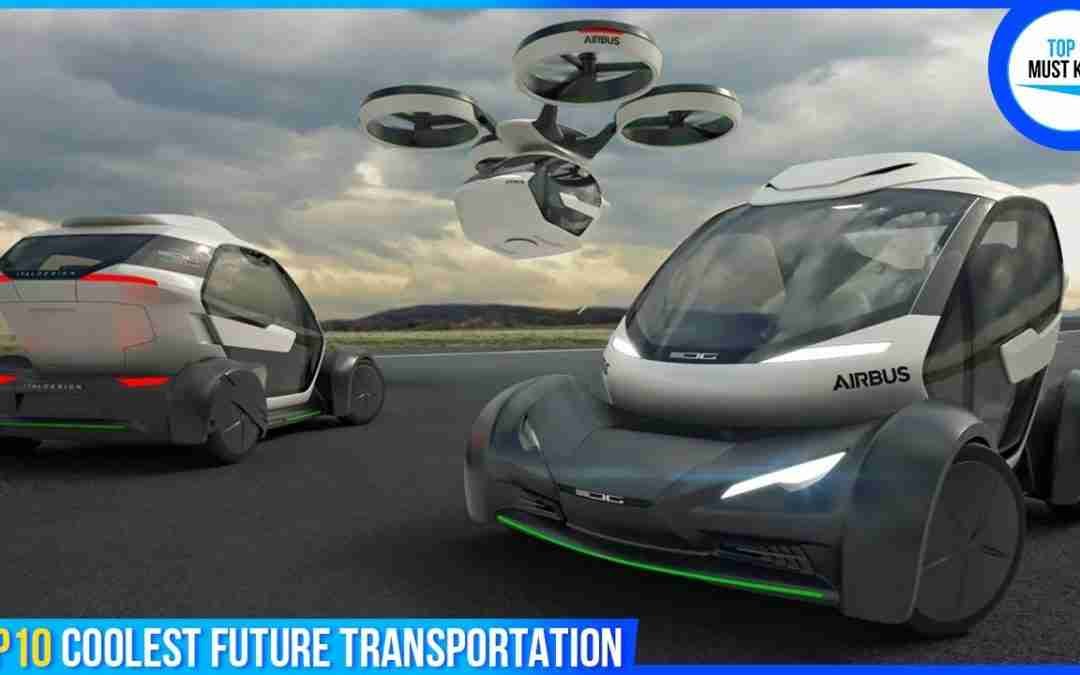 Top 10 Coolest Future Transportation [ Vehicles of the Future ]