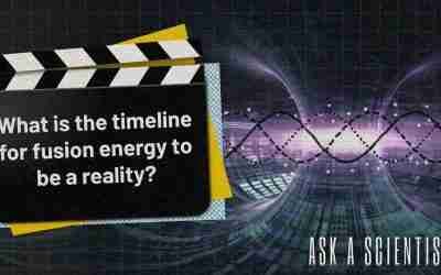 ASK A SCIENTIST…What is the timeline for fusion energy to be a reality?