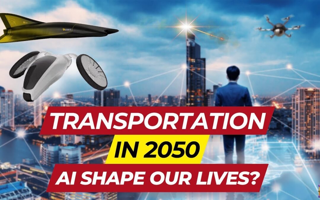 Transportation In 2050 | How Will Ai Look Like In 2050?